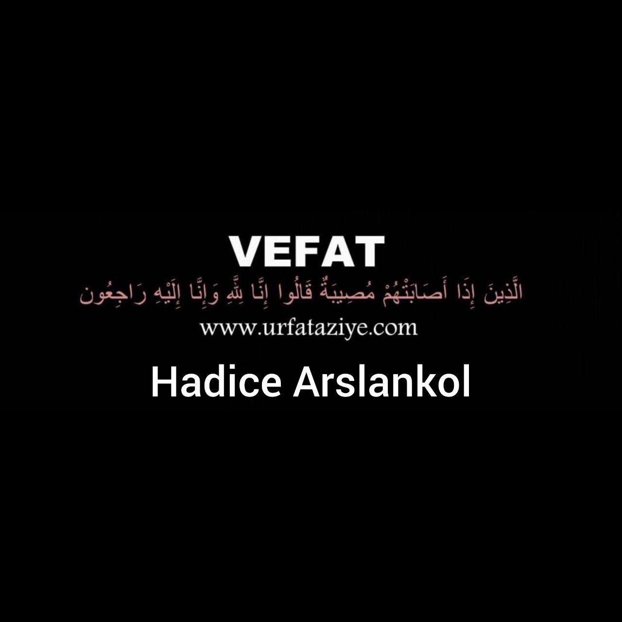 Vefat: H.Hadice Arslankol