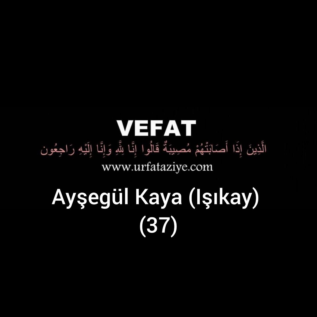 Vefat: Ayşegül Kaya ( ışıkay )